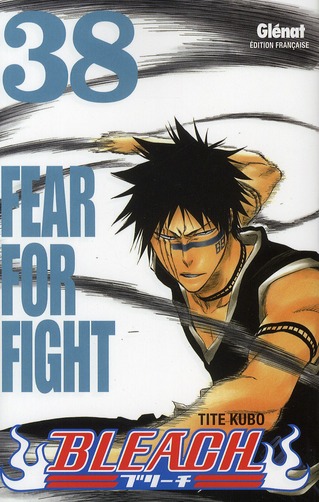 BLEACH - TOME 38 - FEAR FOR FIGHT - KUBO TITE - Glénat BLEACH - TOME 38 - FEAR FOR FIGHT - KUBO TITE - Glénat