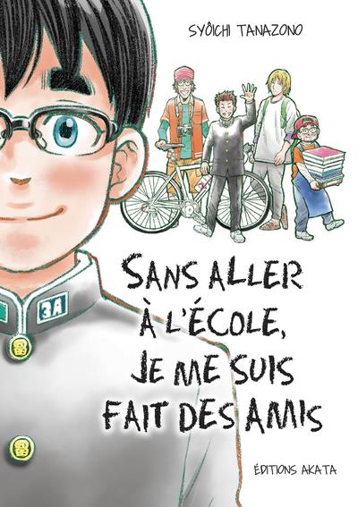 SANS ALLER A L'ECOLE, JE ME SUIS FAIT DES AMIS - INTEGRALE - TANAZONO SYOICHI - AKATA SANS ALLER A L'ECOLE, JE ME SUIS FAIT DES AMIS - INTEGRALE - TANAZONO SYOICHI - AKATA